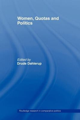 Women, Quotas and Politics by Dahlerup, Drude