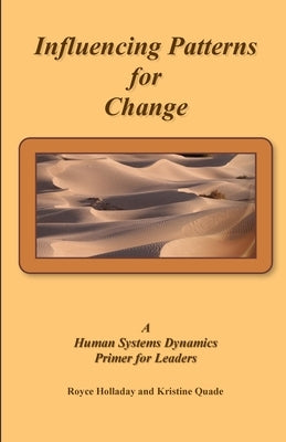 Influencing Patterns For Change: A Human Systems Dynamics Primer For Leaders by Quade, Kristine