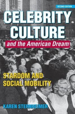 Celebrity Culture and the American Dream: Stardom and Social Mobility by Sternheimer, Karen