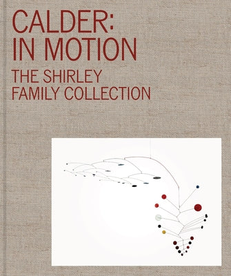 Calder: In Motion: The Shirley Family Collection by Diaz, Jos? Carlos