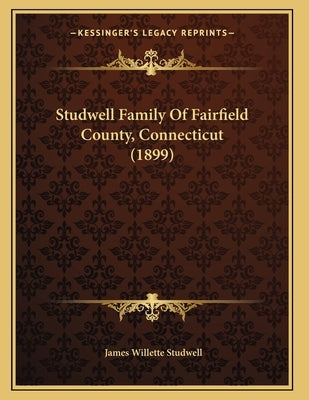 Studwell Family Of Fairfield County, Connecticut (1899) by Studwell, James Willette