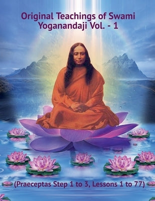 Original Teachings of Swami Yoganandaji Vol. - 1 by Yogananda, Swami