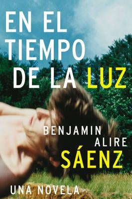En El Tiempo de La Luz by Saenz, Benjamin Alire