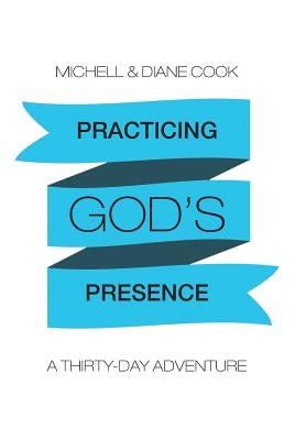 Practicing God's Presence: A Thirty-Day Adventure by Cook, Michell &. Diane