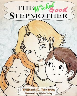 The Wicked Good Stepmother: When Daddy Re-Marries! by Conley, Flavia