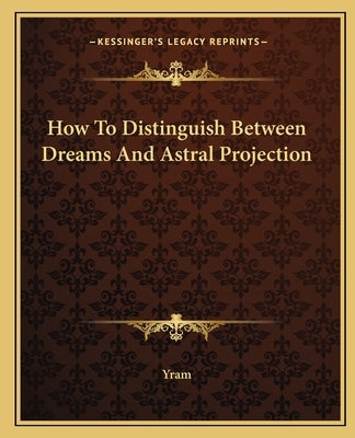 How To Distinguish Between Dreams And Astral Projection by Yram