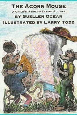 The Acorn Mouse: A Child's Intro to Eating Acorns by Todd, Larry