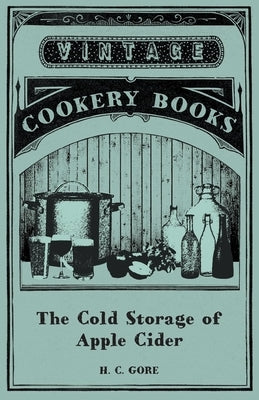 The Cold Storage of Apple Cider by Gore, H. C.