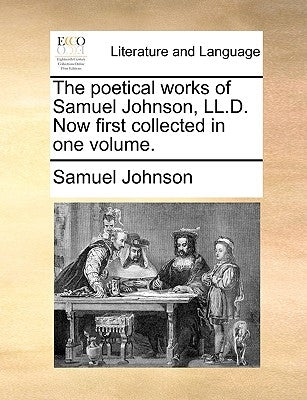 The Poetical Works of Samuel Johnson, LL.D. Now First Collected in One Volume. by Johnson, Samuel