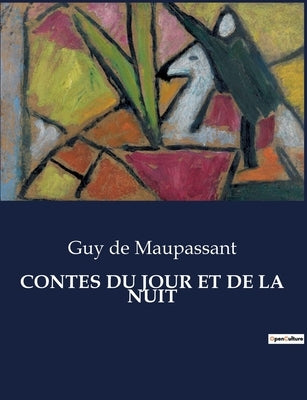 Contes Du Jour Et de la Nuit by de Maupassant, Guy