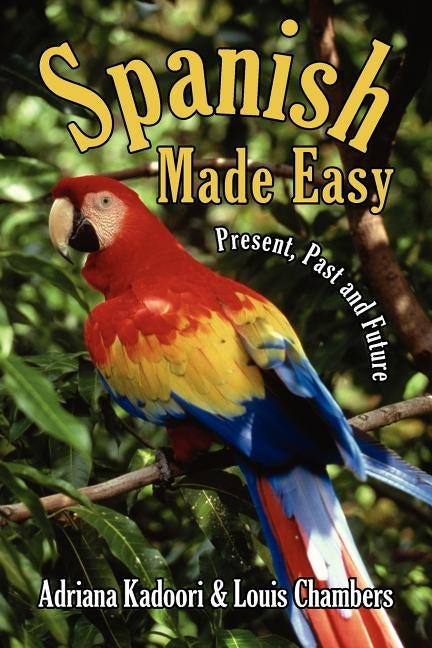 Spanish Made Easy: Present, Past and Future by Kadoori, Adriana