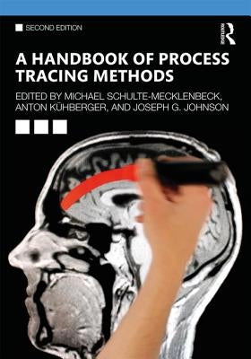 A Handbook of Process Tracing Methods: 2nd Edition by Schulte-Mecklenbeck, Michael