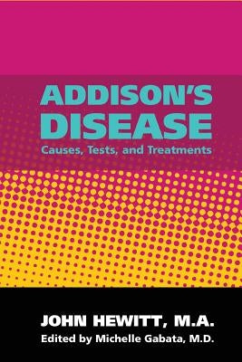 Addison's Disease: Causes, Tests, and Treatments by Gabata M. D., Michelle