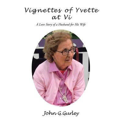Vignettes of Yvette at Vi: A Love Story of a Husband for His Wife by Gurley, John G.