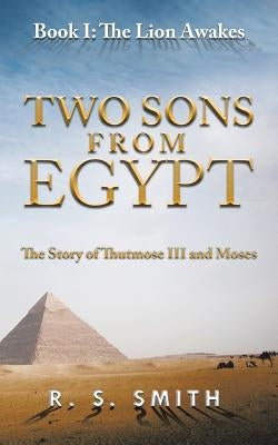 Two Sons from Egypt: The Story of Thutmose III and Moses by Smith, R. S.
