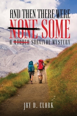 And Then There Were Some: A Survival Mystery by Clark, Jay D.