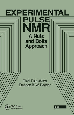 Experimental Pulse NMR: A Nuts and Bolts Approach by Fukushima, Eiichi