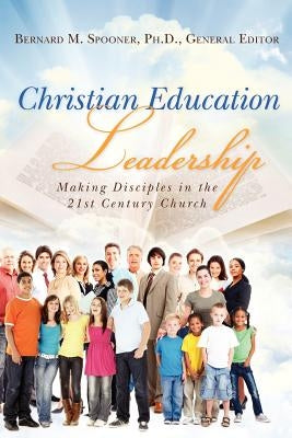 Christian Education Leadership: Making Disciples in the 21st Century Church by Morris D. Min, Judy
