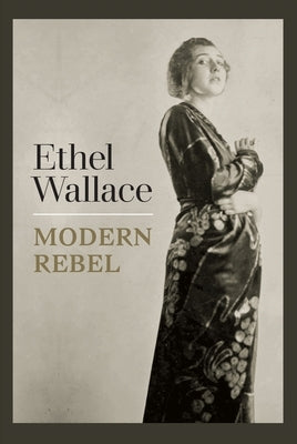 Ethel Wallace: Modern Rebel by Kaufman, Tara