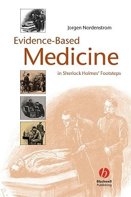 Evidence-Based Medicine: In Sherlock Holmes' Footsteps by Nordenstrom, Jorgen