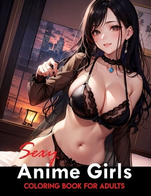 Sexy Anime Coloring Book: Tempting and Naughty Girls, Intimate Encounters by Narciso, Akiel