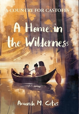 A Home in the Wilderness by Cetas, Amanda M.