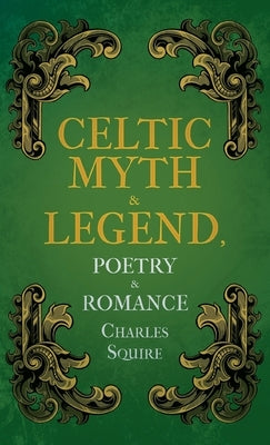 Celtic Myth & Legend, Poetry & Romance by Squire, Charles