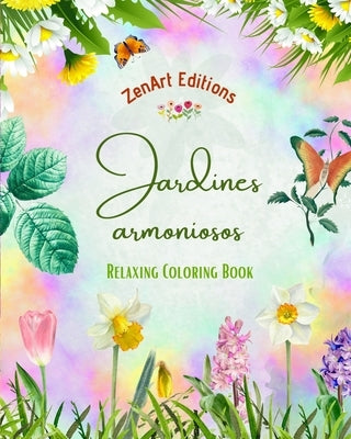 Jardines armoniosos - Libro de colorear relajante - Increíbles diseños de mandalas y jardines para aliviar el estrés: Una colección de poderosos diseñ by Editions, Zenart