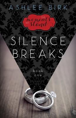 The Moments We Stand: Silence Breaks: Book 1 by Campbell, Kathryn