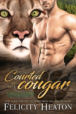 Courted by her Cougar: Cougar Creek Mates Shifter Romance Series by Heaton, Felicity