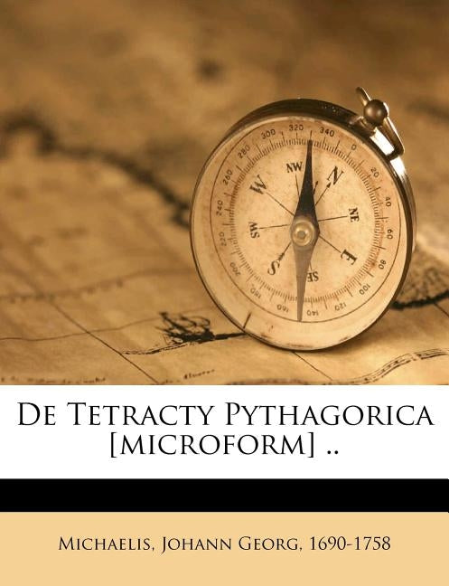 de Tetracty Pythagorica [microform] .. by Michaelis, Johann Georg 1690-1758