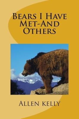 Bears I Have Met-And Others by Kelly, Allen