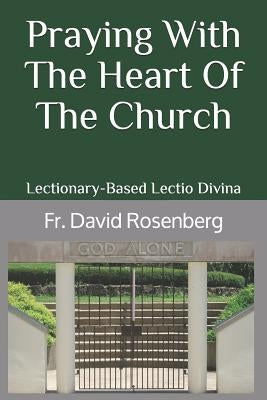 Praying with the Heart of the Church: Lectionary-Based Lectio Divina by Rosenberg, David