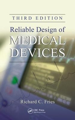 Reliable Design of Medical Devices by Fries, Richard C.