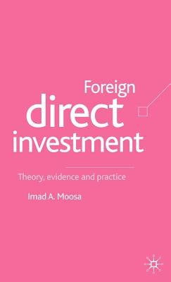 Foreign Direct Investment: Theory, Evidence and Practice by Moosa, I.