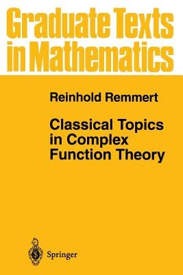 Classical Topics in Complex Function Theory by Remmert, Reinhold