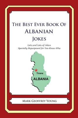 The Best Ever Book of Albanian Jokes: Lots and Lots of Jokes Specially Repurposed for You-Know-Who by Young, Mark Geoffrey