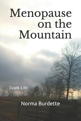 Menopause on the Mountain: Ozark Life by Burdette, Norma
