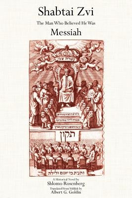 Shabtai Zvi: The Man Who Believed He Was Messiah by Rosenberg, Shlomo