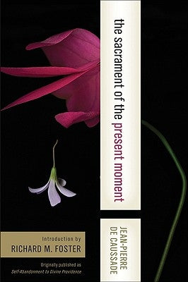 The Sacrament of the Present Moment by de Caussade, Jean-Pierre