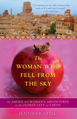 The Woman Who Fell from the Sky: An American Woman's Adventures in the Oldest City on Earth by Steil, Jennifer