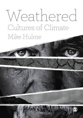 Weathered: Cultures of Climate by Hulme, Mike