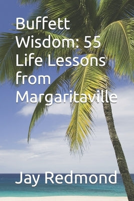 Buffett Wisdom: 55 Life Lessons from Margaritaville by Redmond, Jay