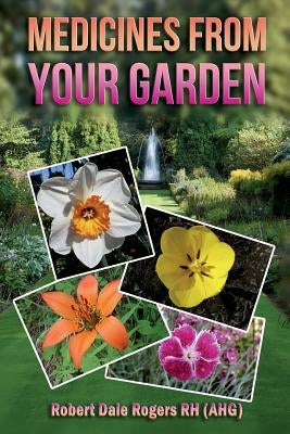 Medicines From Your Garden by Rogers Rh, Robert Dale