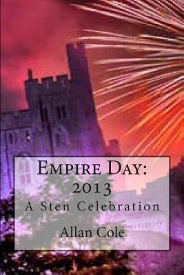Empire Day: 2013: A Sten Celebration by Cole, Allan