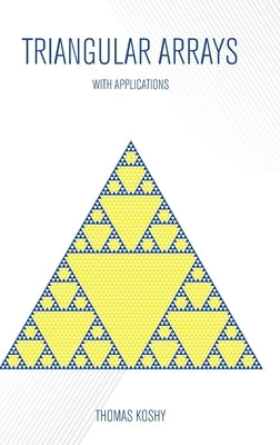 Triangular Arrays with Applications by Koshy, Thomas
