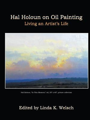 Hal Holoun on Oil Painting: Living an Artist's Life by Welsch, Linda K.