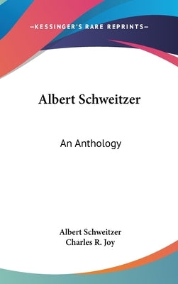 Albert Schweitzer: An Anthology by Schweitzer, Albert