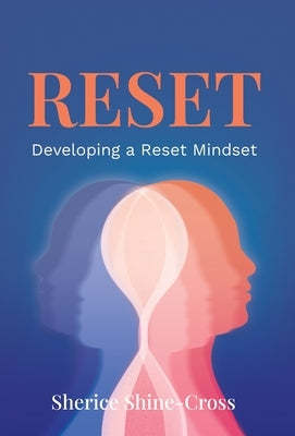 Reset: Developing a Reset Mindset by Shine-Cross, Sherice