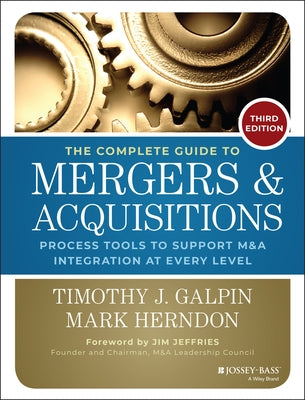 The Complete Guide to Mergers and Acquisitions: Process Tools to Support M&A Integration at Every Level by Galpin, Timothy J.